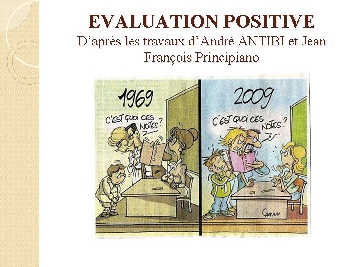 EVALUATION POSITIVE D’après les travaux d’André ANTIBI et Jean François Principiano 