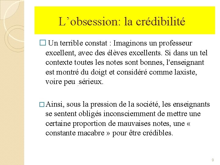 L’obsession: la crédibilité � Un terrible constat : Imaginons un professeur excellent, avec des