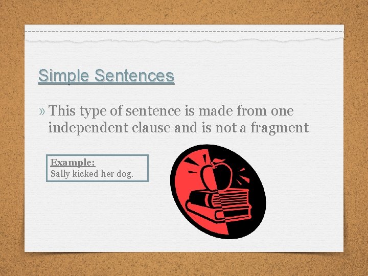 Simple Sentences » This type of sentence is made from one independent clause and