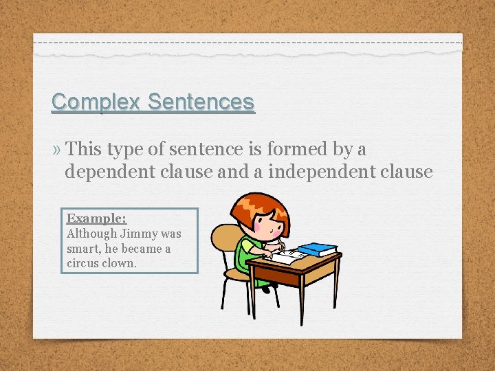 Complex Sentences » This type of sentence is formed by a dependent clause and