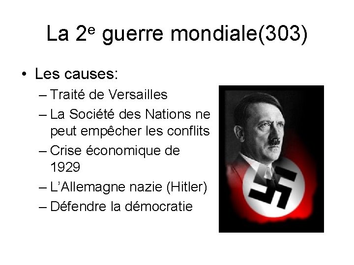 La 2 e guerre mondiale(303) • Les causes: – Traité de Versailles – La