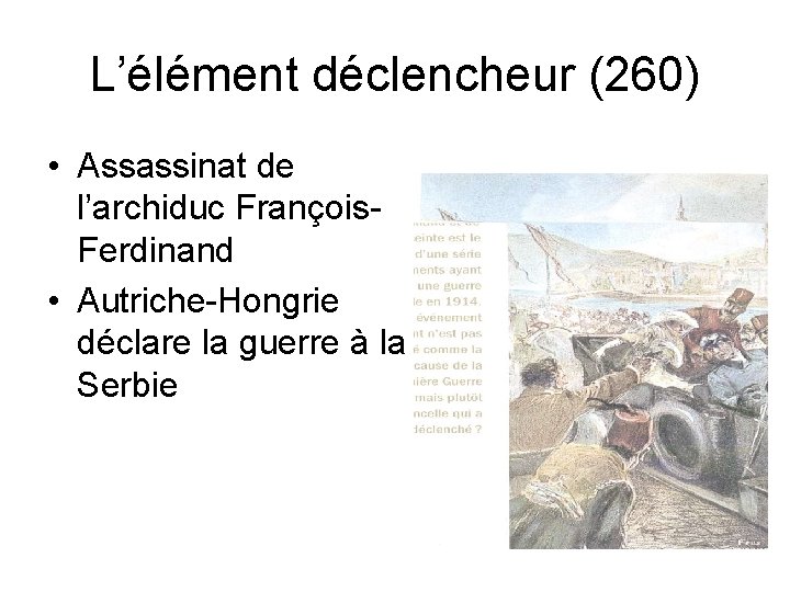 L’élément déclencheur (260) • Assassinat de l’archiduc François. Ferdinand • Autriche-Hongrie déclare la guerre