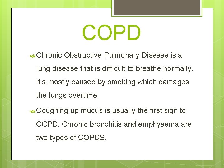 COPD Chronic Obstructive Pulmonary Disease is a lung disease that is difficult to breathe