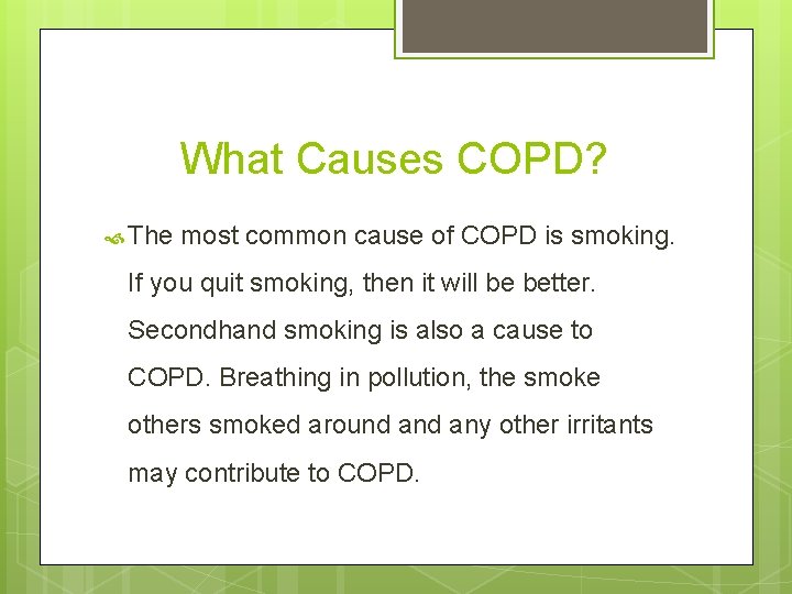 What Causes COPD? The most common cause of COPD is smoking. If you quit