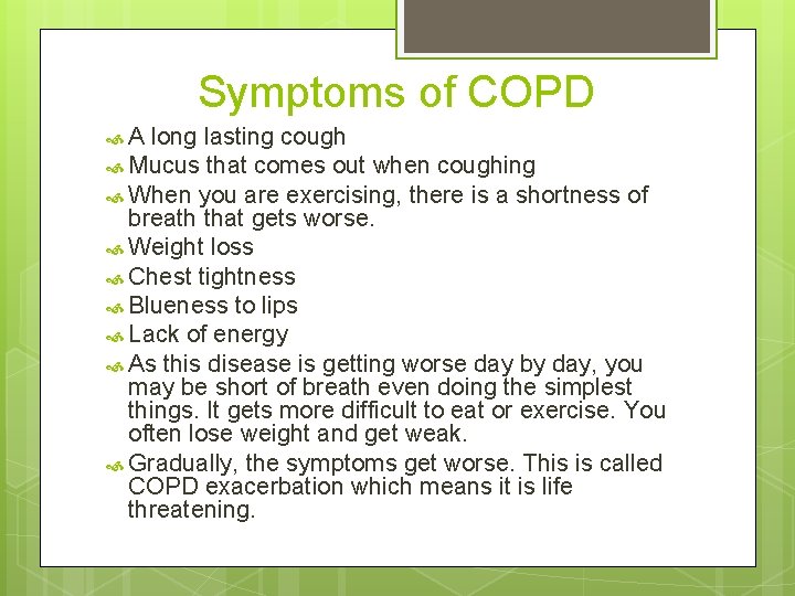 Symptoms of COPD A long lasting cough Mucus that comes out when coughing When