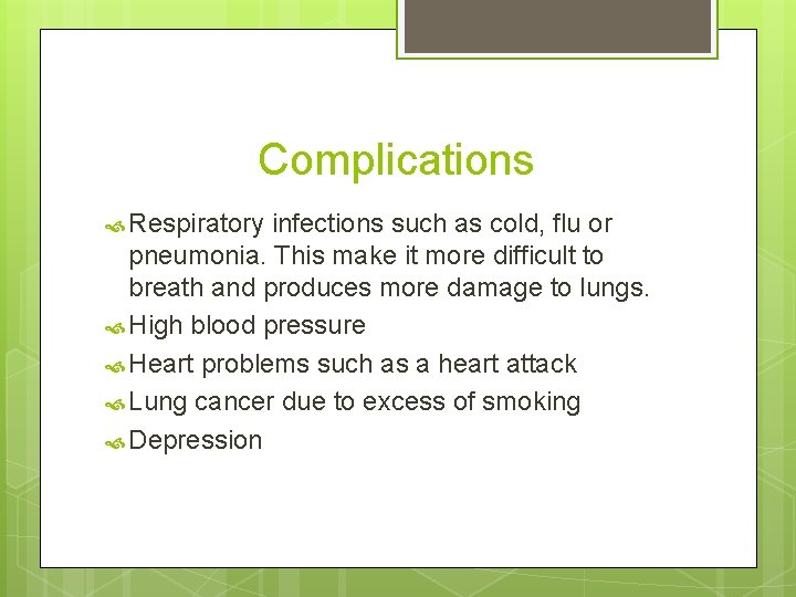 Complications Respiratory infections such as cold, flu or pneumonia. This make it more difficult