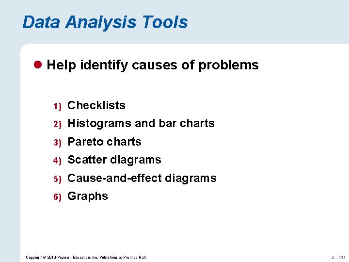 Data Analysis Tools l Help identify causes of problems 1) Checklists 2) Histograms and