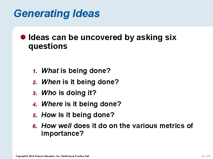 Generating Ideas l Ideas can be uncovered by asking six questions 1. What is