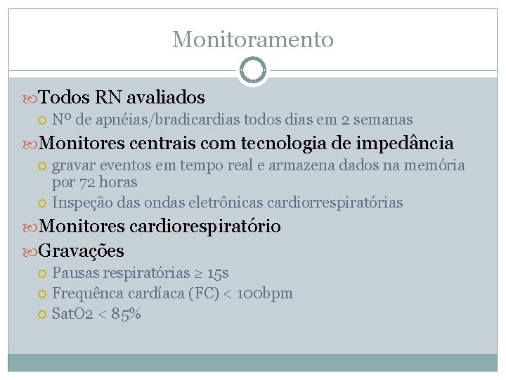 Monitoramento Todos RN avaliados Nº de apnéias/bradicardias todos dias em 2 semanas Monitores centrais