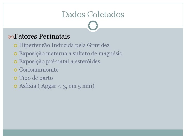 Dados Coletados Fatores Perinatais Hipertensão Induzida pela Gravidez Exposição materna a sulfato de magnésio