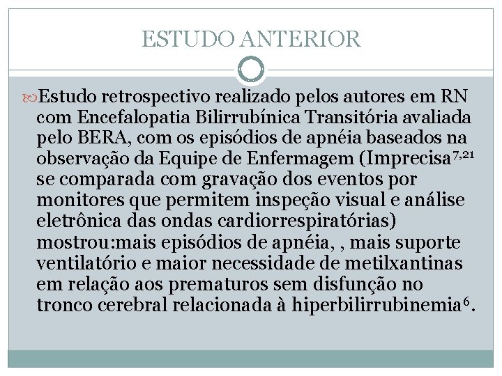 ESTUDO ANTERIOR Estudo retrospectivo realizado pelos autores em RN com Encefalopatia Bilirrubínica Transitória avaliada