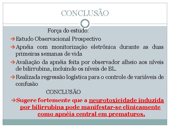 CONCLUSÃO Força do estudo: Estudo Observacional Prospectivo Apnéia com monitorização eletrônica durante as duas