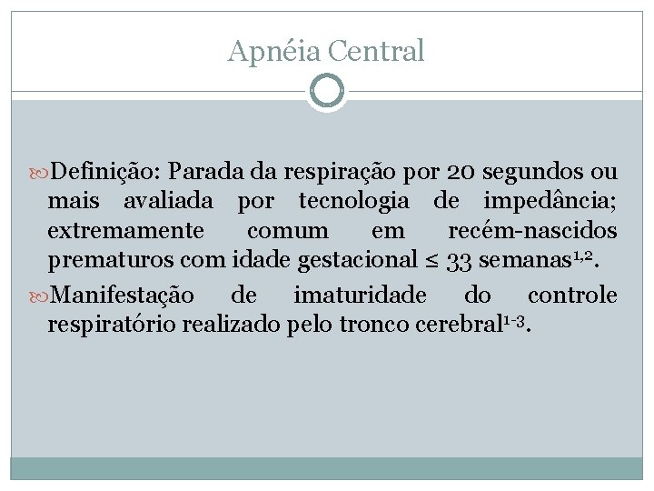 Apnéia Central Definição: Parada da respiração por 20 segundos ou mais avaliada por tecnologia