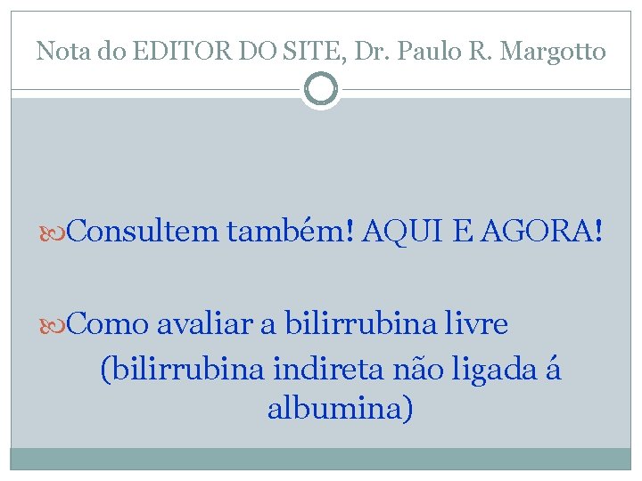 Nota do EDITOR DO SITE, Dr. Paulo R. Margotto Consultem também! AQUI E AGORA!