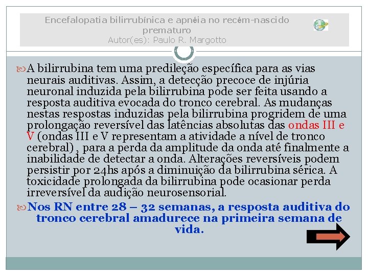 Encefalopatia bilirrubínica e apnéia no recém-nascido prematuro Autor(es): Paulo R. Margotto A bilirrubina tem