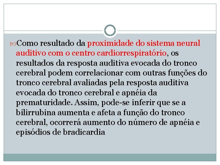  Como resultado da proximidade do sistema neural auditivo com o centro cardiorrespiratório, os