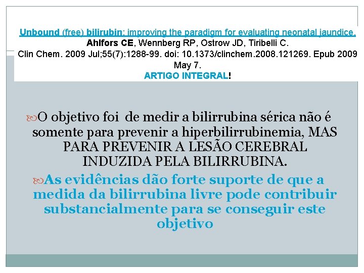 Unbound (free) bilirubin: improving the paradigm for evaluating neonatal jaundice. Ahlfors CE, Wennberg RP,