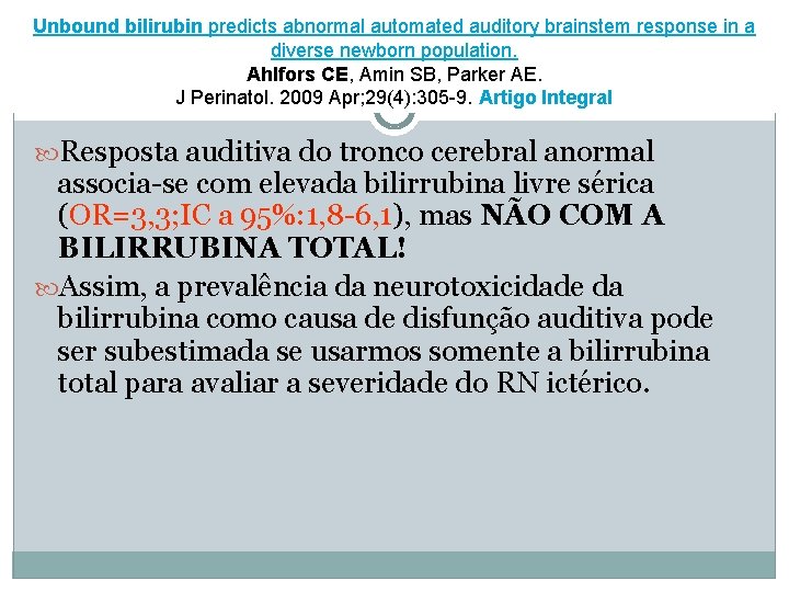 Unbound bilirubin predicts abnormal automated auditory brainstem response in a diverse newborn population. Ahlfors