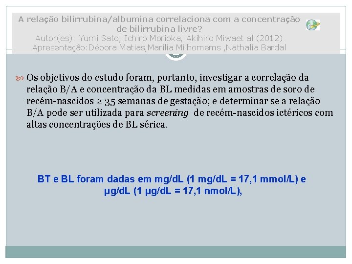 A relação bilirrubina/albumina correlaciona com a concentração de bilirrubina livre? Autor(es): Yumi Sato, Ichiro