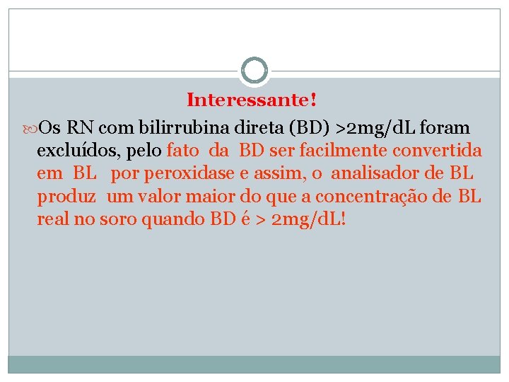 Interessante! Os RN com bilirrubina direta (BD) >2 mg/d. L foram excluídos, pelo fato
