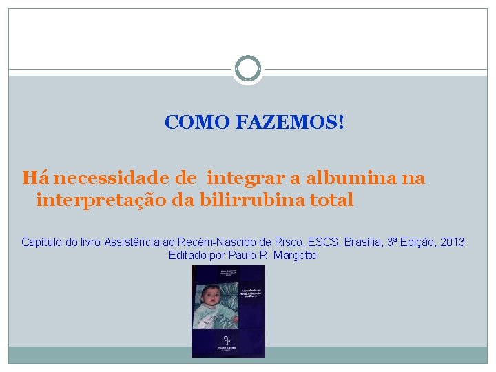 COMO FAZEMOS! Há necessidade de integrar a albumina na interpretação da bilirrubina total Capítulo