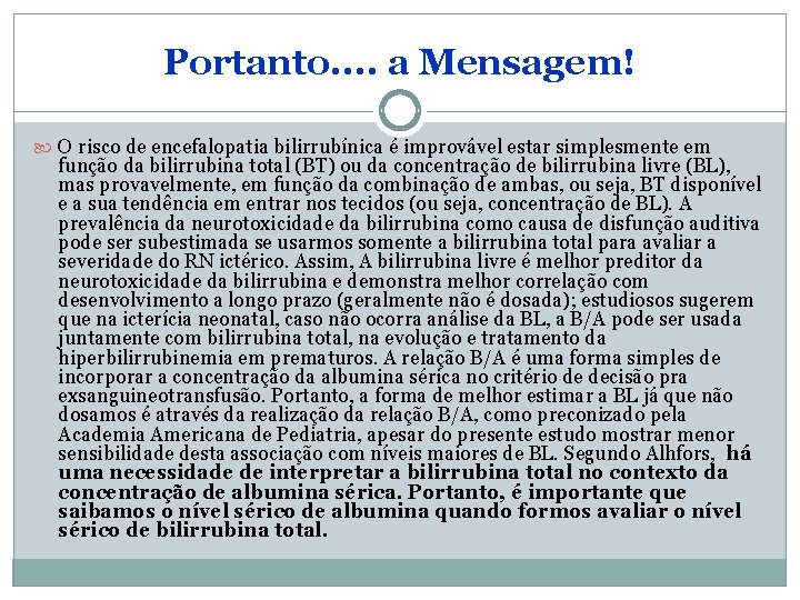 Portanto. . a Mensagem! O risco de encefalopatia bilirrubínica é improvável estar simplesmente em