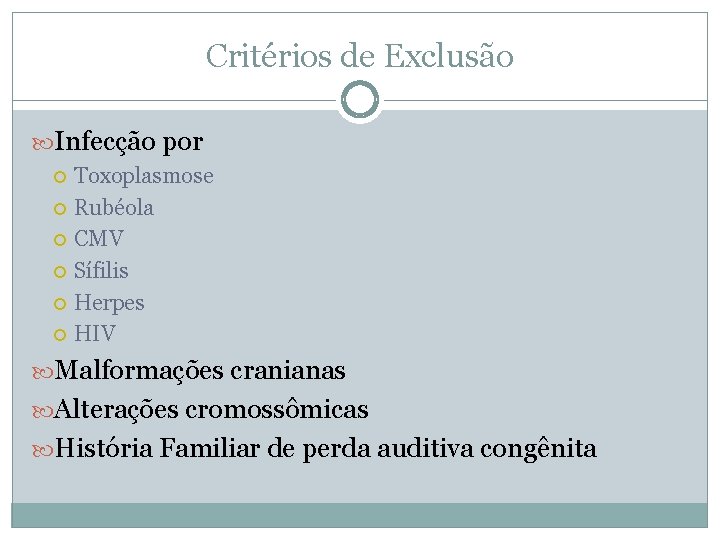 Critérios de Exclusão Infecção por Toxoplasmose Rubéola CMV Sífilis Herpes HIV Malformações cranianas Alterações