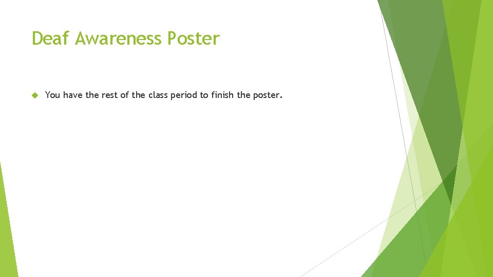 Deaf Awareness Poster You have the rest of the class period to finish the