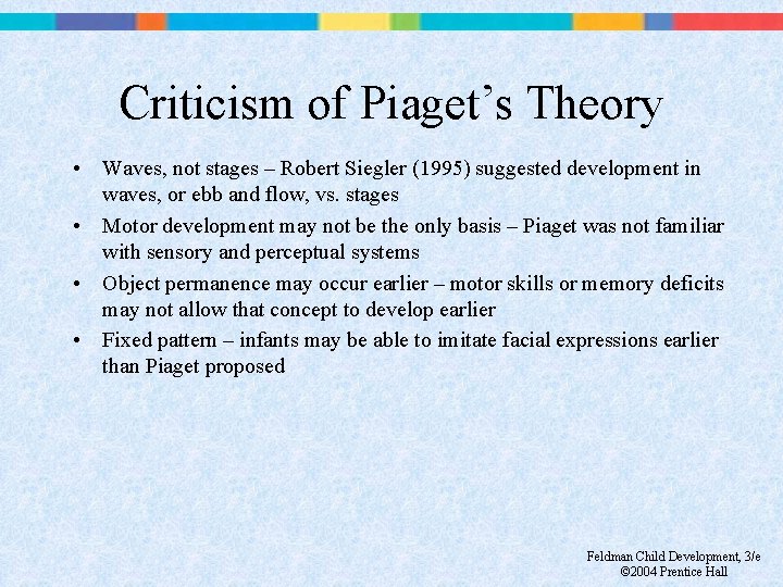 Criticism of Piaget’s Theory • Waves, not stages – Robert Siegler (1995) suggested development