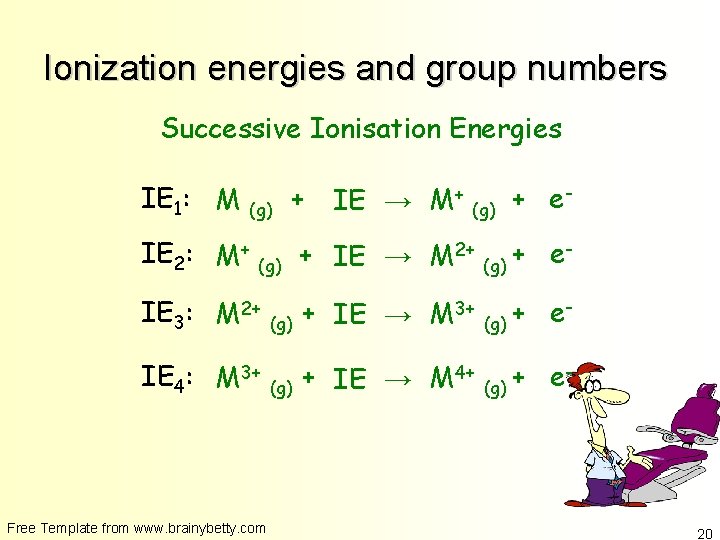 Ionization energies and group numbers Successive Ionisation Energies IE 1: M (g) + IE