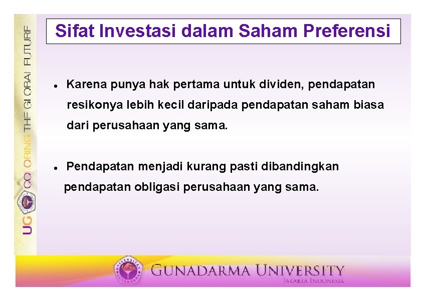 Sifat Investasi dalam Saham Preferensi Karena punya hak pertama untuk dividen, pendapatan resikonya lebih