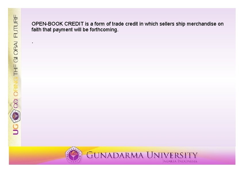 OPEN-BOOK CREDIT is a form of trade credit in which sellers ship merchandise on