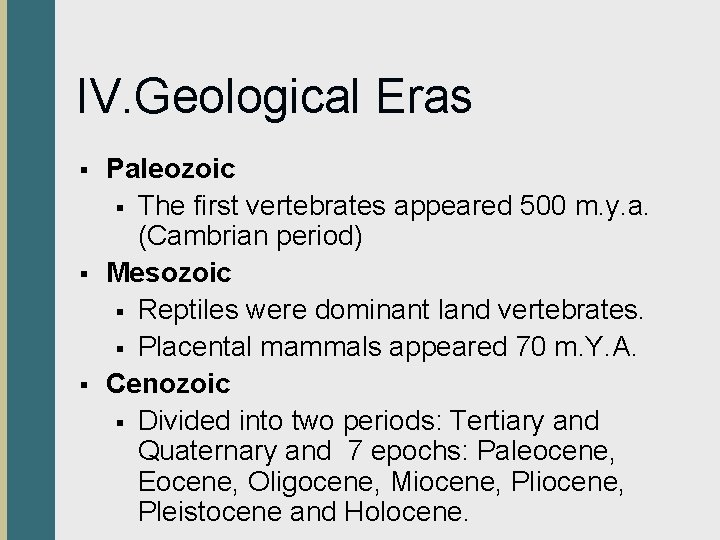 IV. Geological Eras § § § Paleozoic § The first vertebrates appeared 500 m.