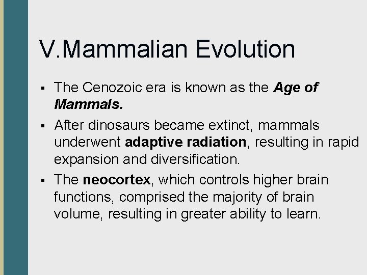 V. Mammalian Evolution § § § The Cenozoic era is known as the Age