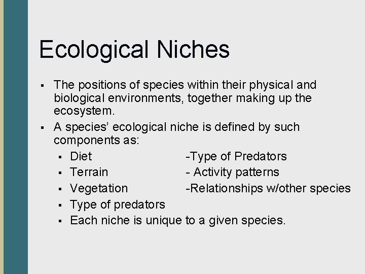 Ecological Niches § § The positions of species within their physical and biological environments,