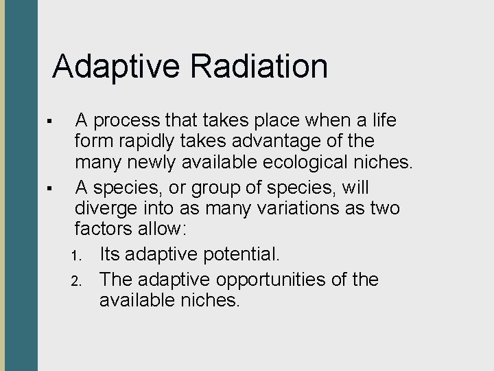 Adaptive Radiation § § A process that takes place when a life form rapidly