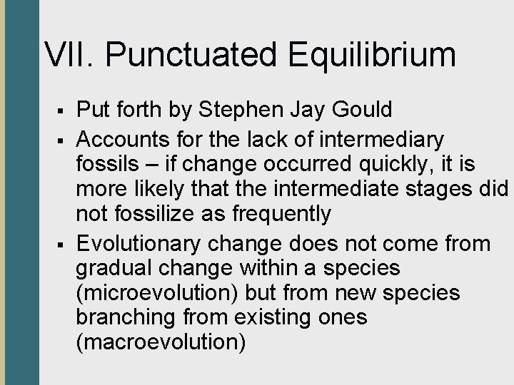 VII. Punctuated Equilibrium § § § Put forth by Stephen Jay Gould Accounts for