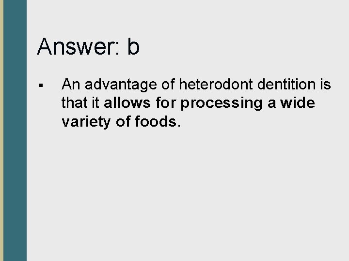 Answer: b § An advantage of heterodont dentition is that it allows for processing