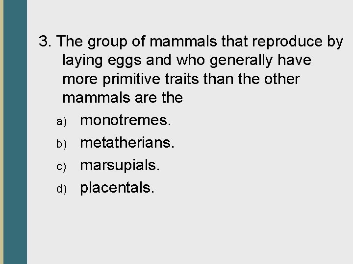 3. The group of mammals that reproduce by laying eggs and who generally have