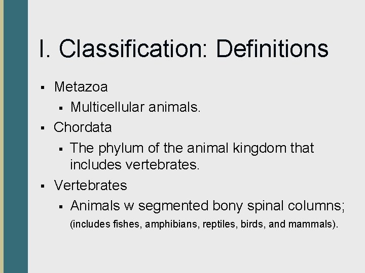 I. Classification: Definitions § § § Metazoa § Multicellular animals. Chordata § The phylum