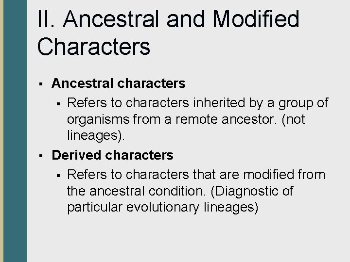 II. Ancestral and Modified Characters § § Ancestral characters § Refers to characters inherited
