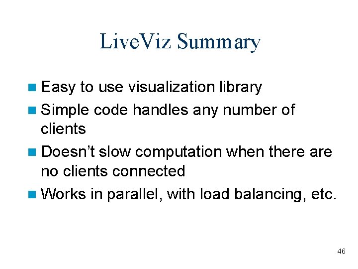 Live. Viz Summary n Easy to use visualization library n Simple code handles any