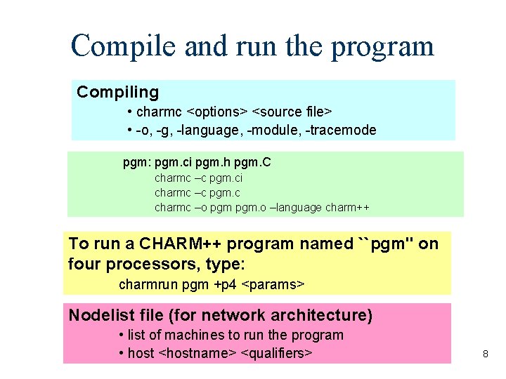 Compile and run the program Compiling • charmc <options> <source file> • -o, -g,