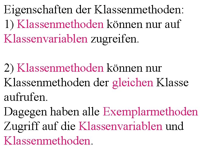 Eigenschaften der Klassenmethoden: 1) Klassenmethoden können nur auf Klassenvariablen zugreifen. 2) Klassenmethoden können nur