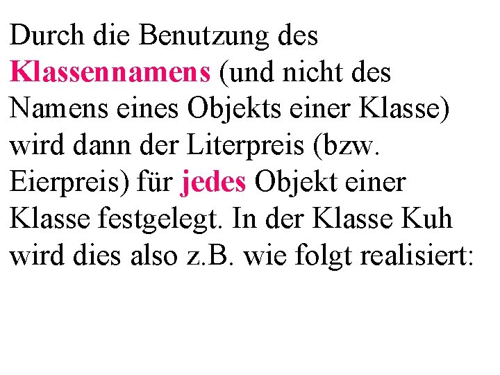 Durch die Benutzung des Klassennamens (und nicht des Namens eines Objekts einer Klasse) wird