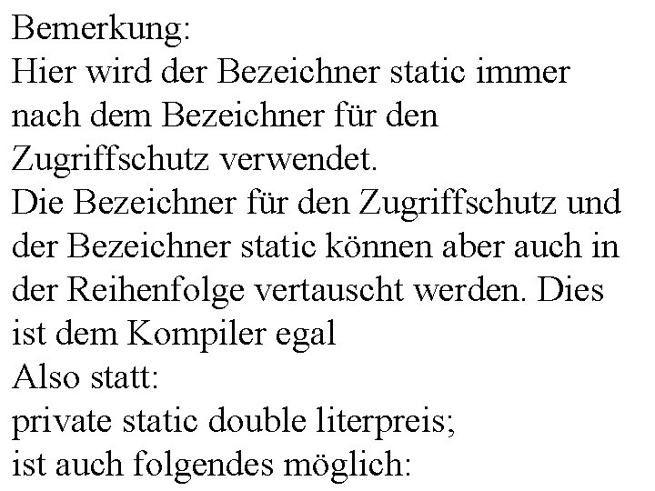 Bemerkung: Hier wird der Bezeichner static immer nach dem Bezeichner für den Zugriffschutz verwendet.