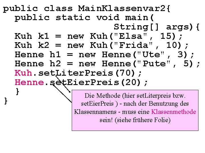 public class Main. Klassenvar 2{ public static void main( String[] args){ Kuh k 1