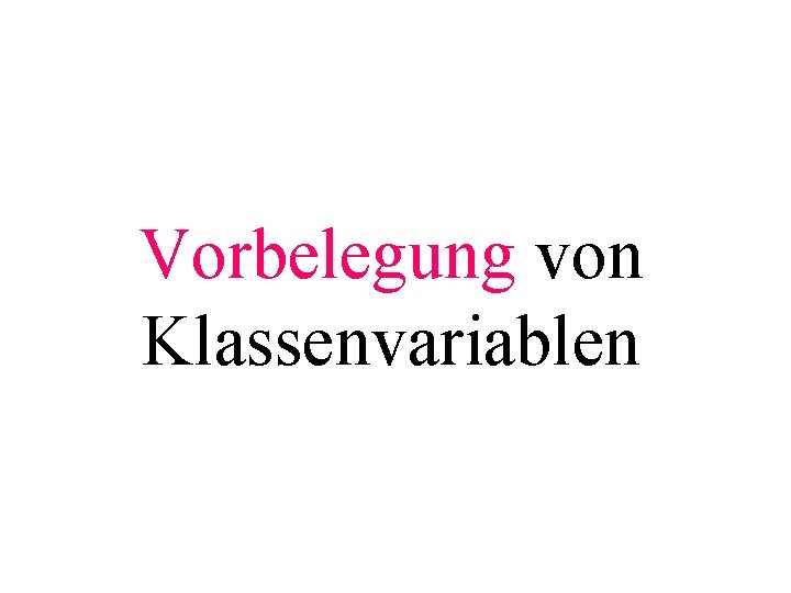 Vorbelegung von Klassenvariablen 