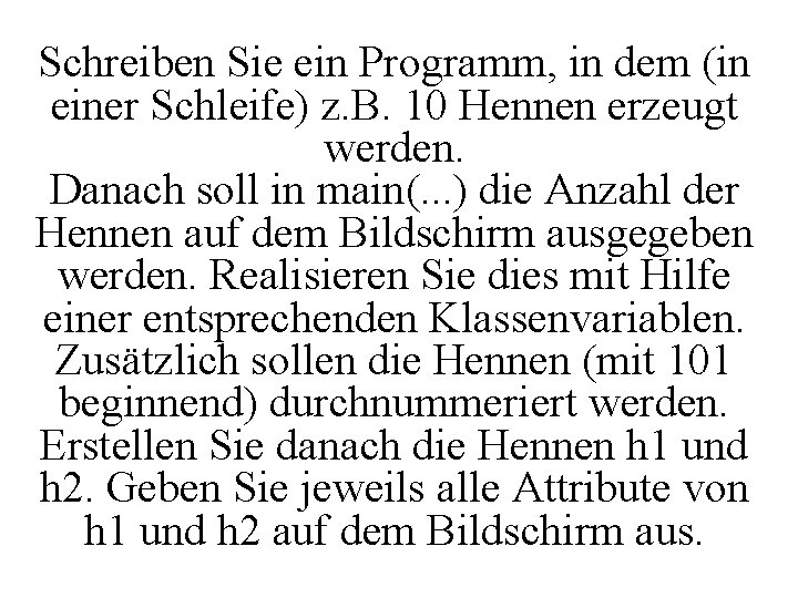 Schreiben Sie ein Programm, in dem (in einer Schleife) z. B. 10 Hennen erzeugt