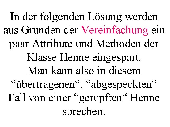 In der folgenden Lösung werden aus Gründen der Vereinfachung ein paar Attribute und Methoden